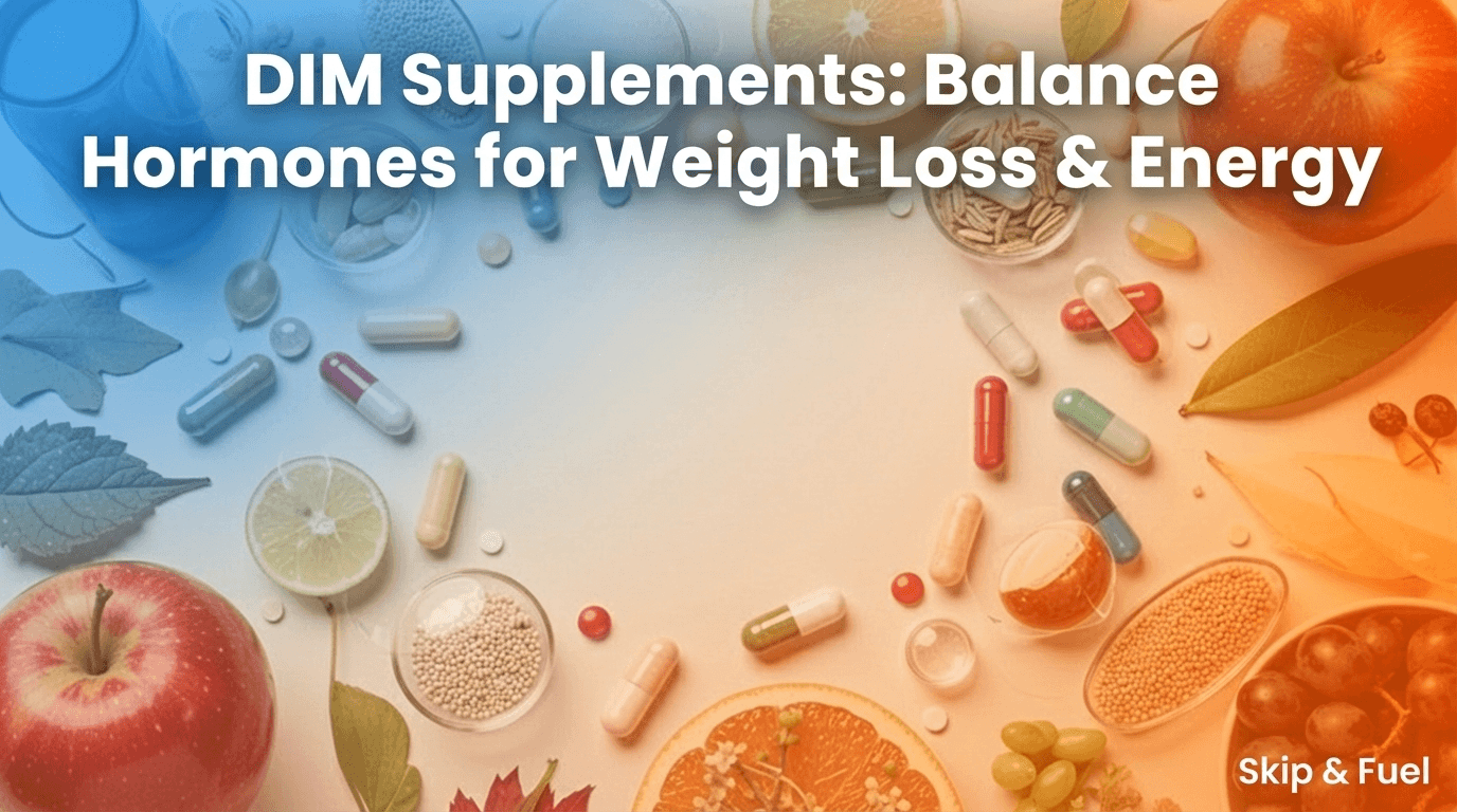 DIM Supplements: Balance Hormones for Weight Loss & Energy